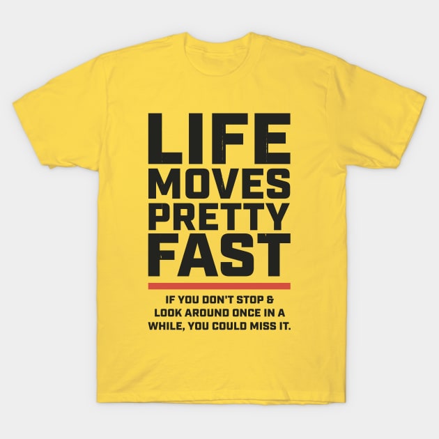 Life Moves Pretty Fast + 80s movies T-Shirt by FFAFFF